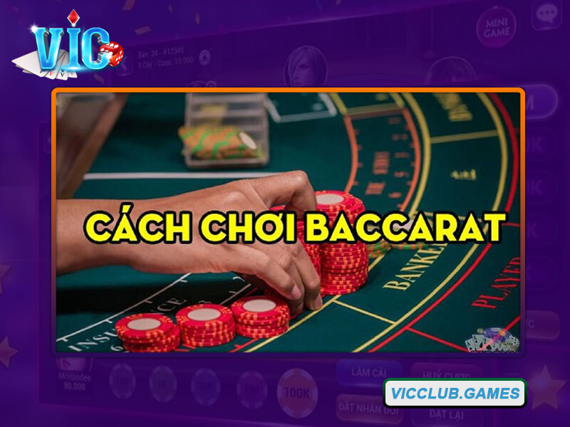 Các bước thực hiện chơi Baccarat tại Vic Club dễ dàng