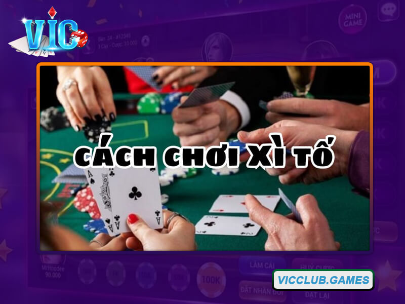 Cách thức chơi game bài Xì Tố hiệu quả