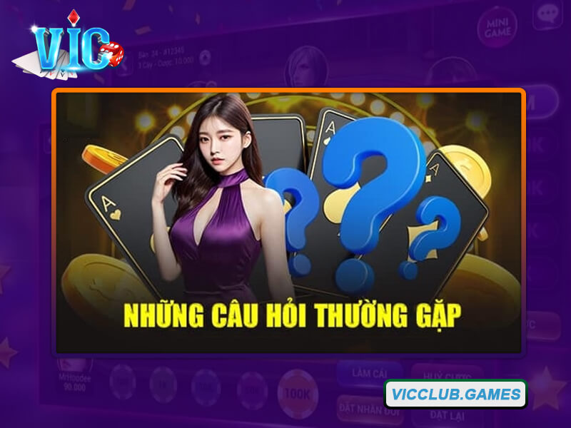 Tìm hiểu về câu hỏi thường gặp Vic Club hấp dẫn