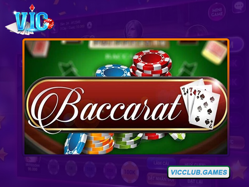 Đôi nét cơ bản tìm hiểu về game Baccarat Vic Club