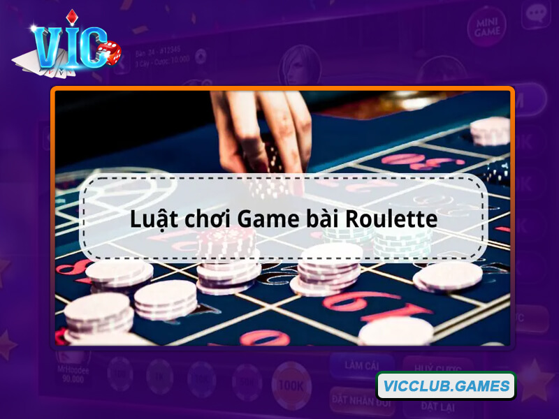 Nắm rõ quy luật trong game Roulette để chiến thắng lớn