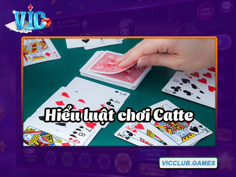 Nắm rõ luật chơi Catte cơ bản và chuyên nghiệp