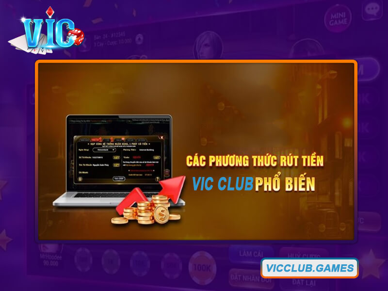 Hệ thống rút tiền từ Vic Club dễ dàng