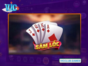 Hiểu đúng về Sâm Lốc Vic Game thế nào?